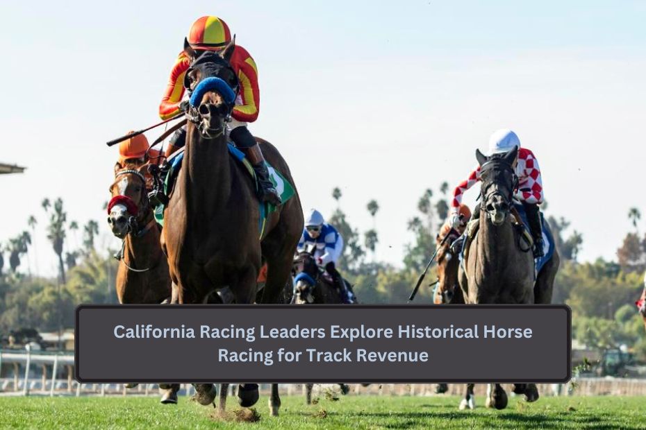 California Racing Leaders Explore Historical Horse Racing for Track Revenue