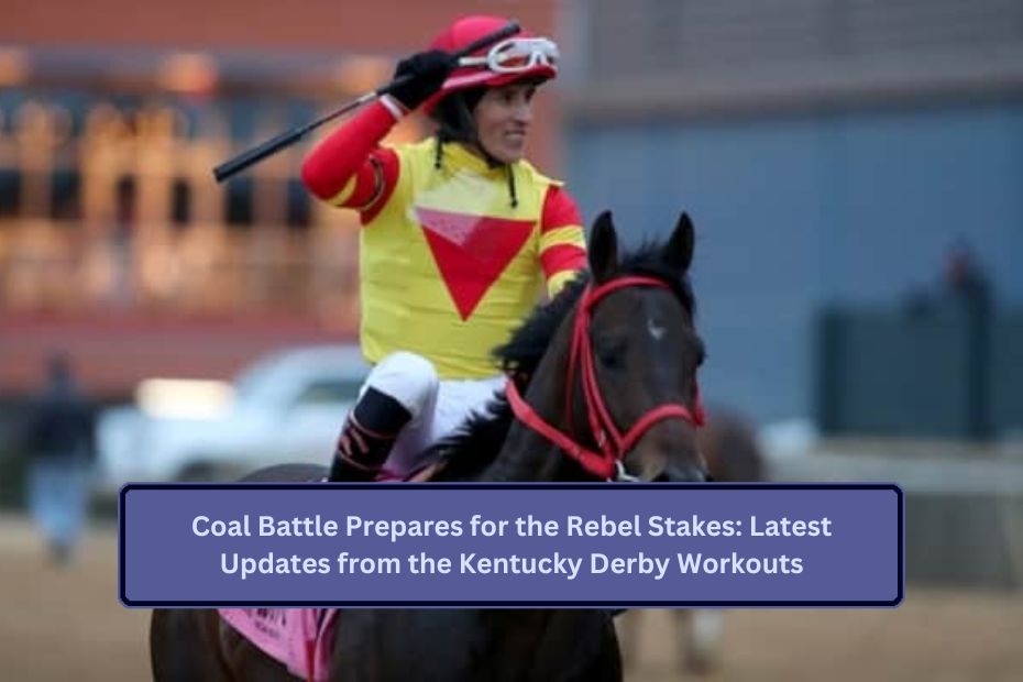 Coal Battle Prepares for the Rebel Stakes: Latest Updates from the Kentucky Derby Workouts