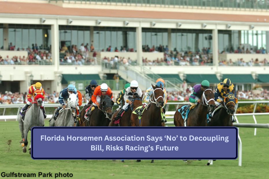 Florida Horsemen Association Says ‘No’ to Decoupling Bill, Risks Racing’s Future