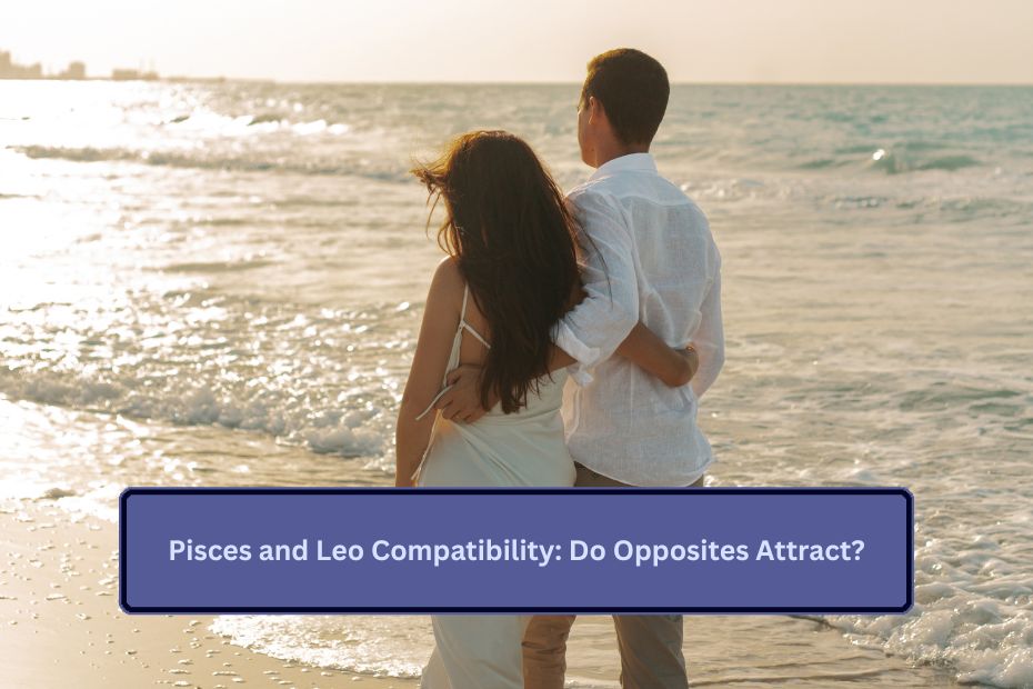 Pisces and Leo Compatibility