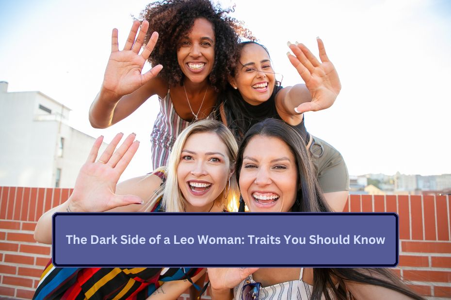 The Dark Side of a Leo Woman: Traits You Should Know